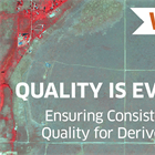 Quality is Everything. Ensure Consistent Output Quality for Derived Products