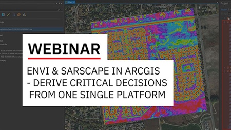 ENVI and SARscape in ArcGIS - Add Advanced Imagery Analytics to Derive Business Critical Decisions from One Single GIS Platform