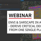 ENVI and SARscape in ArcGIS - Add Advanced Imagery Analytics to Derive Business Critical Decisions from One Single GIS Platform