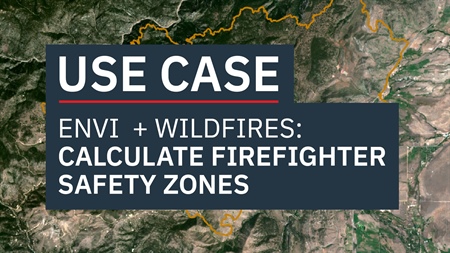Use ENVI to Calculate Firefighter Safety Zones During Wildfires