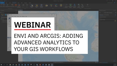 ENVI and ArcGIS: Adding Advanced Analytics to your GIS Workflows