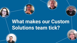 Why work with our Custom Solutions team?