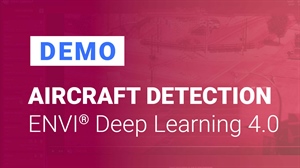 Demo: Using ENVI Deep Learning 4.0 to Detect Aircraft